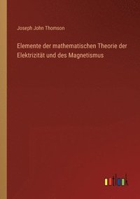 bokomslag Elemente der mathematischen Theorie der Elektrizität und des Magnetismus