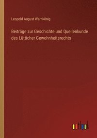 bokomslag Beiträge zur Geschichte und Quellenkunde des Lütticher Gewohnheitsrechts