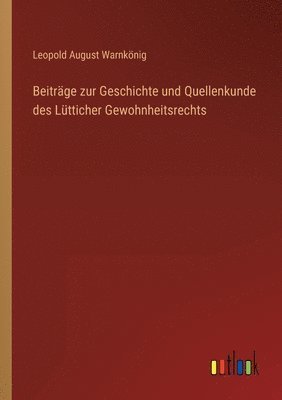 bokomslag Beiträge zur Geschichte und Quellenkunde des Lütticher Gewohnheitsrechts