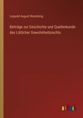 Beitrage zur Geschichte und Quellenkunde des Lutticher Gewohnheitsrechts 1