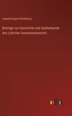 Leopold August Warnkönig - Beiträge zur Geschichte und Quellenkunde des Lütticher Gewohnheitsrechts, Inbunden