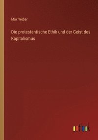 bokomslag Die protestantische Ethik und der Geist des Kapitalismus