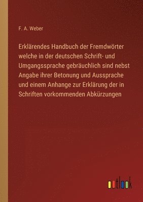 bokomslag Erklrendes Handbuch der Fremdwrter welche in der deutschen Schrift- und Umgangssprache gebruchlich sind nebst Angabe ihrer Betonung und Aussprache und einem Anhange zur Erklrung der in