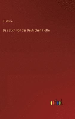 K Werner, K. Werner - Buch von der Deutschen Flotte, Inbunden