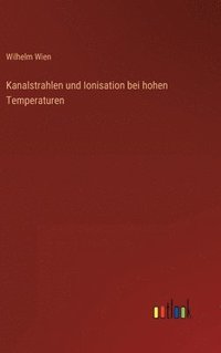 bokomslag Kanalstrahlen und Ionisation bei hohen Temperaturen