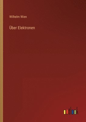 Wilhelm Wien - Über Elektronen, Häftad