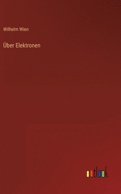 Wilhelm Wien - Über Elektronen, Inbunden