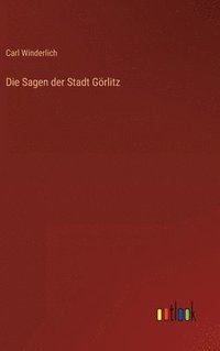 bokomslag Die Sagen der Stadt Grlitz
