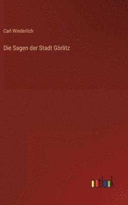 bokomslag Die Sagen der Stadt Grlitz