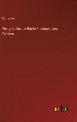 Vier griechische Briefe Friedrichs des Zweiten
