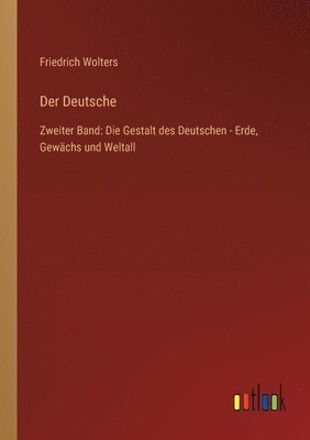 bokomslag Der Deutsche: Zweiter Band: Die Gestalt des Deutschen - Erde, Gewächs und Weltall