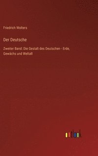 bokomslag Der Deutsche: Zweiter Band: Die Gestalt des Deutschen - Erde, Gewächs und Weltall
