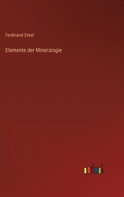 Ferdinand Zirkel - Elemente der Mineralogie, Inbunden