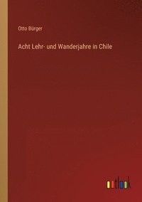 bokomslag Acht Lehr- und Wanderjahre in Chile