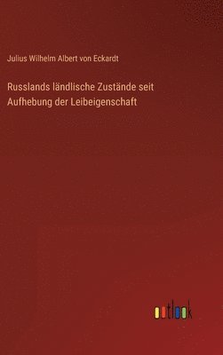 Julius Wilhelm Albert Von Eckardt, Julius Wilhelm Albert von Eckardt - Russlands ländlische Zustände seit Aufhebung der Leibeigenschaft, Inbunden