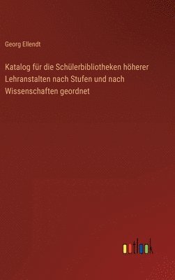 bokomslag Katalog für die Schülerbibliotheken höherer Lehranstalten nach Stufen und nach Wissenschaften geordnet