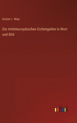 mitteleuropäischen Eichengallen in Wort und Bild