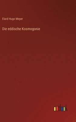 Elard Hugo Meyer - eddische Kosmogonie, Inbunden