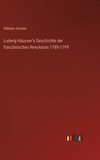 bokomslag Ludwig Husser's Geschichte der franzsischen Revolution 1789-1799