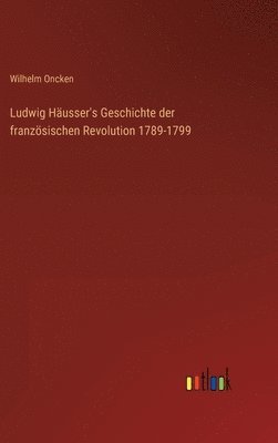 Ludwig Husser's Geschichte der franzsischen Revolution 1789-1799 1