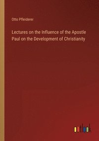 bokomslag Lectures on the Influence of the Apostle Paul on the Development of Christianity