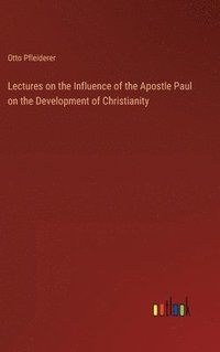 bokomslag Lectures on the Influence of the Apostle Paul on the Development of Christianity