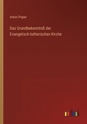 Das Grundbekenntniss der Evangelisch-lutherischen Kirche 1