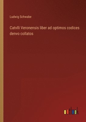 bokomslag Catvlli Veronensis liber ad optimos codices denvo collatos