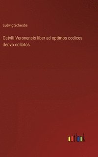 bokomslag Catvlli Veronensis liber ad optimos codices denvo collatos