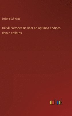 bokomslag Catvlli Veronensis liber ad optimos codices denvo collatos