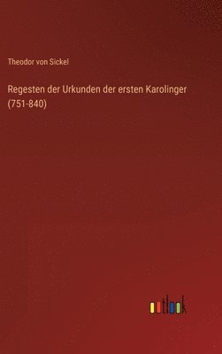 Regesten der Urkunden der ersten Karolinger (751-840) 1