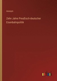 bokomslag Zehn Jahre Preussisch-deutscher Eisenbahnpolitik