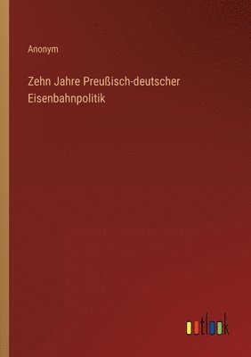 bokomslag Zehn Jahre Preussisch-deutscher Eisenbahnpolitik