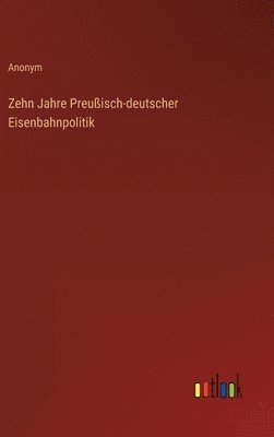 bokomslag Zehn Jahre Preuisch-deutscher Eisenbahnpolitik