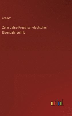 bokomslag Zehn Jahre Preußisch-deutscher Eisenbahnpolitik