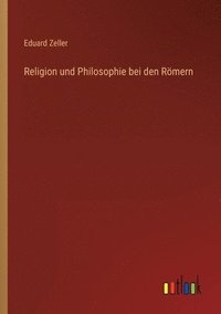 bokomslag Religion und Philosophie bei den Rmern