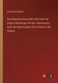 bokomslag Das Naturforscherschiff oder Fahrt der jungen Hamburger mit der Hammonia nach den Besitzungen ihres Vaters in der Sudsee
