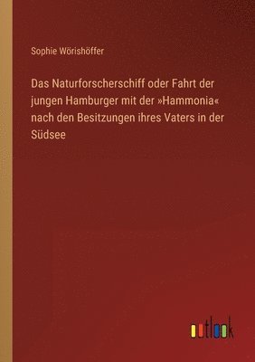 bokomslag Das Naturforscherschiff oder Fahrt der jungen Hamburger mit der Hammonia nach den Besitzungen ihres Vaters in der Sudsee