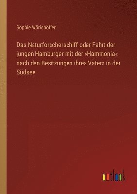 Naturforscherschiff oder Fahrt der jungen Hamburger mit der Hammonia nach den Besitzungen ihres Vaters in der Südsee