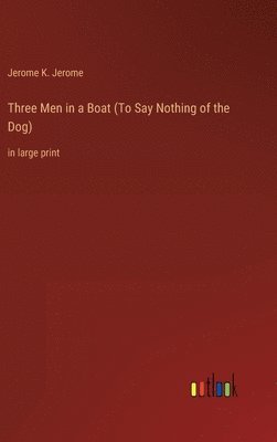 Jerome K Jerome, Jerome K. Jerome - Three Men in a Boat (To Say Nothing of the Dog), Inbunden