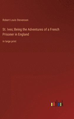 St. Ives; Being the Adventures of a French Prisoner in England
