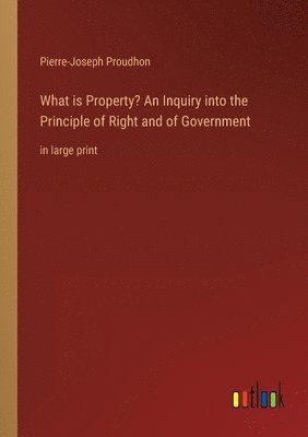 bokomslag What is Property? An Inquiry into the Principle of Right and of Government