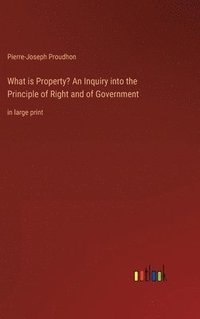 bokomslag What is Property? An Inquiry into the Principle of Right and of Government