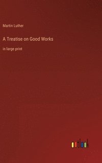 bokomslag A Treatise on Good Works