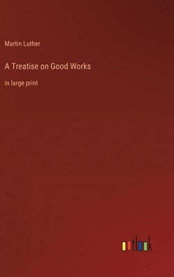 bokomslag A Treatise on Good Works