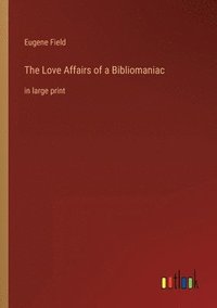 bokomslag The Love Affairs of a Bibliomaniac
