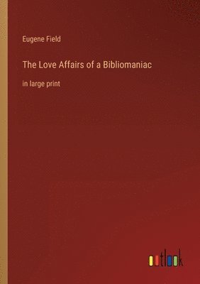 The Love Affairs of a Bibliomaniac 1