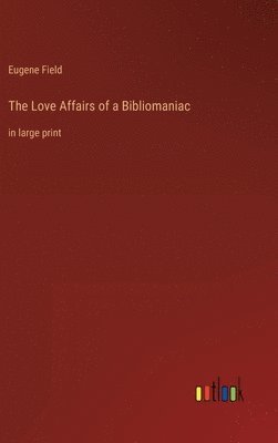 bokomslag The Love Affairs of a Bibliomaniac