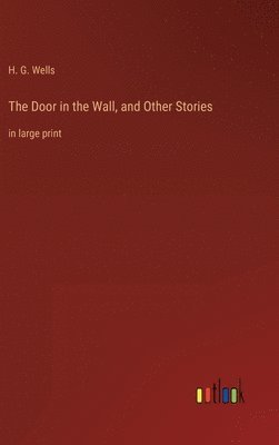 H G Wells, H. G. Wells - Door in the Wall, and Other Stories, Inbunden