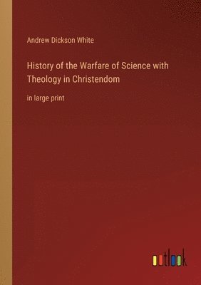 Andrew Dickson White - History of the Warfare of Science with Theology in Christendom, Häftad
